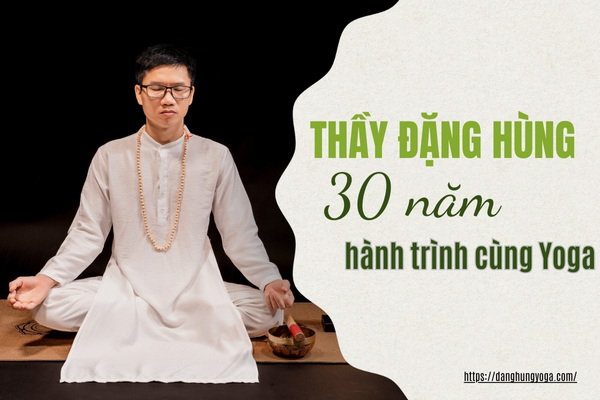 Thầy Đặng Hùng: 30 năm hành trình vun đắp và nâng tầm yoga việt nam ra thế giới